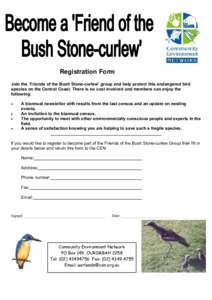Registration Form Join the ‘Friends of the Bush Stone-curlew’ group and help protect this endangered bird species on the Central Coast. There is no cost involved and members can enjoy the following: • •