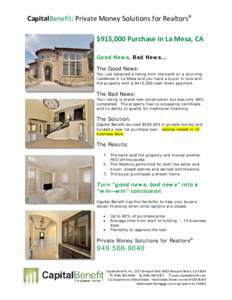 CapitalBenefit: Private Money Solutions for Realtors® $915,000 Purchase in La Mesa, CA Good News, Bad News... The Good News: You just obtained a listing from the bank on a stunning residence in La Mesa and you have a bu