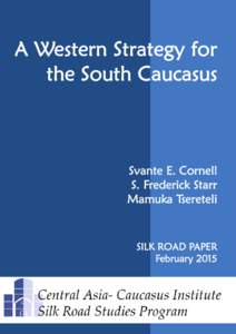 A Western Strategy for the South Caucasus Svante E. Cornell S. Frederick Starr Mamuka Tsereteli