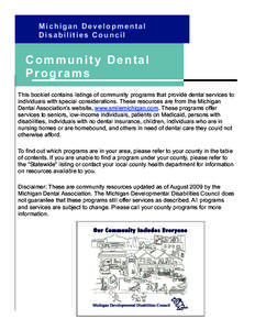 M i c h i g a n D e v e l o p m e n ta l Disabilities Council C o m m u n i t y D e n ta l Programs This booklet contains listings of community programs that provide dental services to