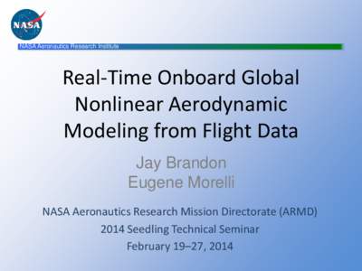 NASA Aeronautics Research Institute  Real-Time Onboard Global Nonlinear Aerodynamic Modeling from Flight Data Jay Brandon