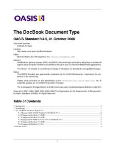 The DocBook Document Type OASIS Standard V4.5, 01 October 2006 Document identifier: docbook-4.5-spec Location: http://www.oasis-open.org/docbook/specs