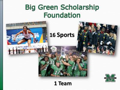 16 Sports  1 Team The primary mission of the Big Green Scholarship