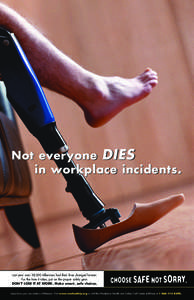 Not everyone DIES in workplace incidents. Last year over 38,000 Albertans had their lives changed forever. For the time it takes, put on the proper safety gear. DON’T LOSE IT AT WORK. Make smart, safe choices.