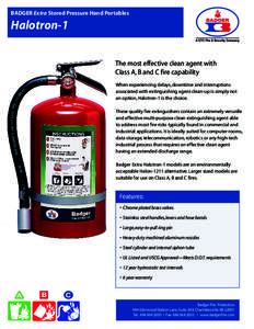 BADGER Extra Stored Pressure Hand Portables  Halotron-1 The most effective clean agent with Class A, B and C fire capability When experiencing delays, downtime and interruptions