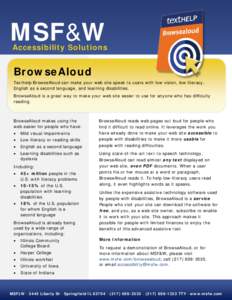 MSF&W Accessibility Solutions BrowseAloud Texthelp BrowseAloud can make your web site speak to users with low vision, low literacy, English as a second language, and learning disabilities.