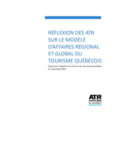 RÉFLEXION DES ATR SUR LE MODÈLE D’AFFAIRES RÉGIONAL ET GLOBAL DU TOURISME QUÉBÉCOIS Document présenté à la ministre du Tourisme du Québec