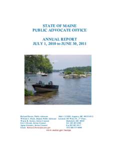 STATE OF MAINE PUBLIC ADVOCATE OFFICE ANNUAL REPORT JULY 1, 2010 to JUNE 30, 2011  Richard Davies, Public Advocate