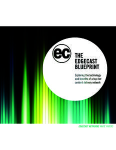 EDGECAST NETWORKS WHITE PAPERS  THE EDGECAST BLUEPRINT EDGECAST HAS BUILT A TOP TIER CDN, LEVERAGING THE LATEST