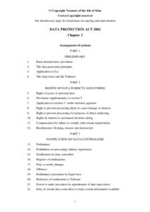 © Copyright Treasury of the Isle of Man Crown Copyright reserved See introductory page for restrictions on copying and reproduction DATA PROTECTION ACT 2002 Chapter 2