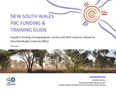 NEW SOUTH WALES PBC FUNDING & TRAINING GUIDE A guide to funding, training programs, services and other resources relevant to Prescribed Bodies Corporate (PBCs) APRIL 2014