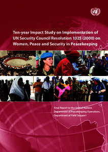 Ten-year Impact Study on Implementation of UN Security Council Resolution[removed]on Women, Peace and Security in Peacekeeping Final Report to the United Nations Department of Peacekeeping Operations,