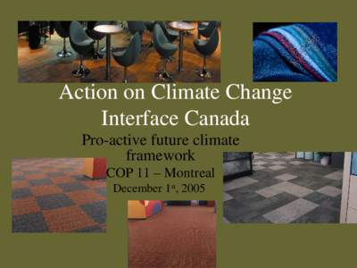 Action on Climate Change Interface Canada Pro-active future climate framework COP 11 – Montreal December 1st, 2005