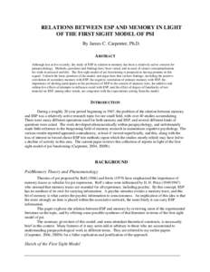 RELATIONS BETWEEN ESP AND MEMORY IN LIGHT OF THE FIRST SIGHT MODEL OF PSI By James C. Carpenter, Ph.D. ABSTRACT Although less active recently, the study of ESP in relation to memory has been a relatively active concern f