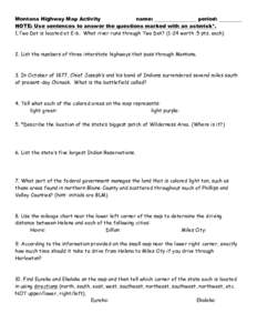 Montana Highway Map Activity name: period: NOTE: Use sentences to answer the questions marked with an asterisk*. 1.Two Dot is located at E-6. What river runs through Two Dot? (1-24 worth .5 pts. each)