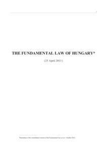 1  THE FUNDAMENTAL LAW OF HUNGARY* (25 April 2011)  *