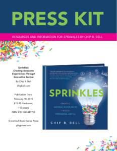PRESS KIT RESOURCES AND INFORMATION FOR SPRINKLES BY CHIP R. BELL Sprinkles: Creating Awesome Experiences Through