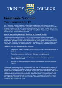 Headmaster’s Corner Year 7 Series Paper #2 Year 7 Becoming Brothers Retreat at Trinity College is the second white paper in the Year 7 Series released by Trinity College. The College has published these papers in the h