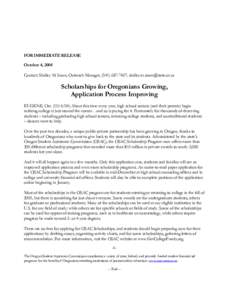 FOR IMMEDIATE RELEASE October 4, 2004 Contact: Shelley M. Snow, Outreach Manager, ([removed]; [removed] Scholarships for Oregonians Growing, Application Process Improving