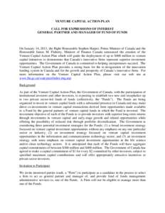 VENTURE CAPITAL ACTION PLAN CALL FOR EXPRESSIONS OF INTEREST GENERAL PARTNER AND MANAGER OF FUND OF FUNDS On January 14, 2013, the Right Honourable Stephen Harper, Prime Minister of Canada and the Honourable James M. Fla