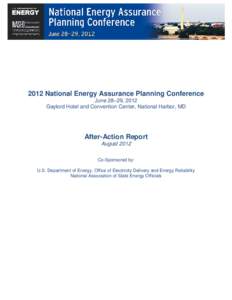 2012 National Energy Assurance Planning Conference June 28–29, 2012 Gaylord Hotel and Convention Center, National Harbor, MD After-Action Report August 2012