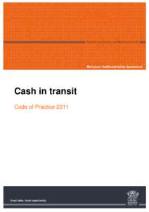 Cash in transit Code of Practice 2011 This Queensland code of practice was preserved as a code of practice under section 284 of the Work Health and Safety Act[removed]This code was varied by the Minister for Education and