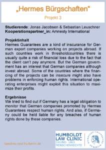 „Hermes Bürgschaften“ Projekt 3 Studierende: Jonas Jacobsen & Sebastian Leuschner Kooperationspartner_in: Amnesty International Projektinhalt Hermes Guarantees are a kind of inscurance for German export companies wo