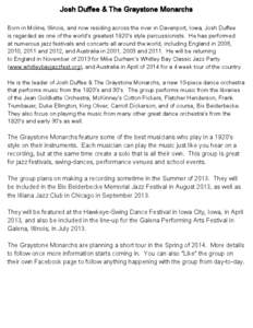 Josh Duffee & The Graystone Monarchs Born in Moline, Illinois, and now residing across the river in Davenport, Iowa, Josh Duffee is regarded as one of the world’s greatest 1920’s style percussionists. He has performe