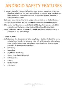 ANDROID SAFETY FEATURES It is now a staple for children, before they even become teenagers, to be given their first cell phone. It is much more difficult to monitor what your kids are doing and seeing on a cell phone tha