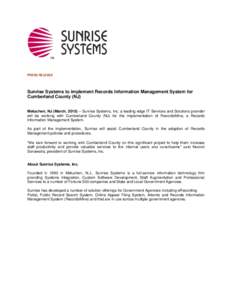 PRESS RELEASE  Sunrise Systems to implement Records Information Management System for Cumberland County (NJ) Metuchen, NJ (March, 2010) – Sunrise Systems, Inc. a leading edge IT Services and Solutions provider will be 