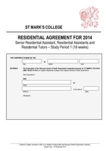 ST MARK’S COLLEGE  RESIDENTIAL AGREEMENT FOR 2014 Senior Residential Assistant, Residential Assistants and Residential Tutors – Study Periodweeks) THIS AGREEMENT IS MADE ON THE:
