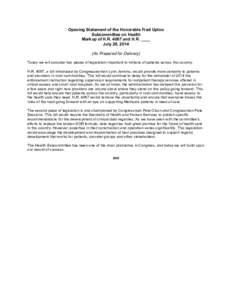 Opening Statement of the Honorable Fred Upton Subcommittee on Health Markup of H.R[removed]and H.R. ____ July 28, 2014 (As Prepared for Delivery) Today we will consider two pieces of legislation important to millions of pa