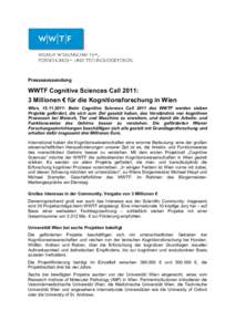 Presseaussendung  WWTF Cognitive Sciences Call 2011: 3 Millionen € für die Kognitionsforschung in Wien Wien, : Beim Cognitive Sciences Call 2011 des WWTF werden sieben Projekte gefördert, die sich zum Ziel 