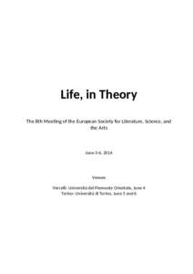 Life, in Theory The 8th Meetng of the European Society for Literature, Science, and the Arts June 3-6, 2014