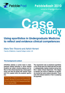 Using eportfolios in Undergraduate Medicine to reflect and evidence clinical competences Maria Toro-Troconis and Ashish Hemani Faculty of Medicine, Imperial College London, UK  The background context