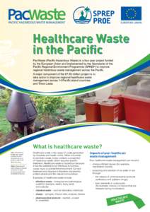 Healthcare Waste in the Pacific PacWaste (Pacific Hazardous Waste) is a four year project funded by the European Union and implemented by the Secretariat of the Pacific Regional Environment Programme (SPREP) to improve r