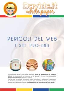 L’Associazione Davide.it, nell’ambito della sua attività di monitoraggio sui fenomeni del web, ha concentrato la sua attenzione sui siti “pro ana”, che sono cioè a favore delle trasgressioni alimentari (anoress