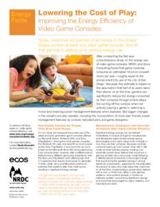 Energy Facts Lowering the Cost of Play: Improving the Energy Efficiency of Video Game Consoles