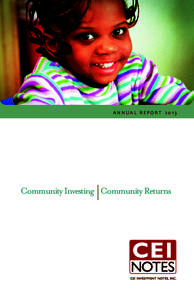 ANNUAL REPORT[removed]Community Investing Community Returns Welcome to the 2013 CEI Notes Annual Report. We are pleased to report that CEI Notes had a robust year on multiple fronts. First with respect