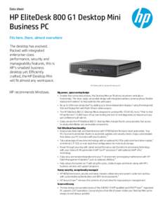 Data sheet  HP EliteDesk 800 G1 Desktop Mini Business PC Fits here, there, almost everwhere The desktop has evolved.