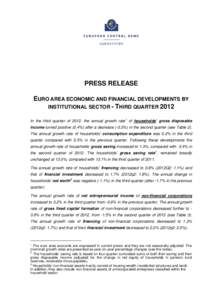 PRESS RELEASE EURO AREA ECONOMIC AND FINANCIAL DEVELOPMENTS BY INSTITUTIONAL SECTOR - THIRD QUARTER 2012 In the third quarter of 2012, the annual growth rate 1 of households’ gross disposable income turned positive (0.