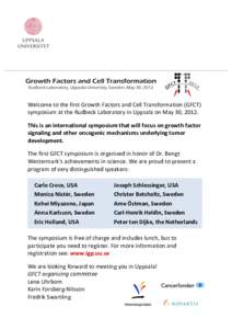 Welcome	
  to	
  the	
  first	
  Growth	
  Factors	
  and	
  Cell	
  Transformation	
  (GFCT)	
   symposium	
  at	
  the	
  Rudbeck	
  Laboratory	
  in	
  Uppsala	
  on	
  May	
  30,	
  2012.	
   Thi