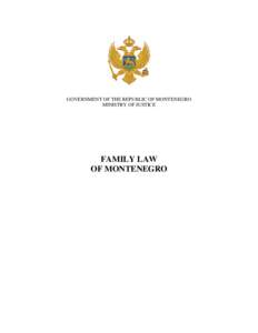 GOVERNMENT OF THE REPUBLIC OF MONTENEGRO MINISTRY OF JUSTICE FAMILY LAW OF MONTENEGRO