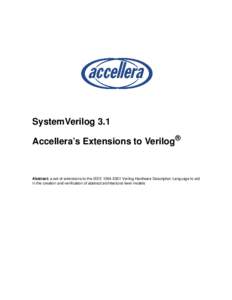 SystemVerilog 3.1 Accellera’s Extensions to Verilog® Abstract: a set of extensions to the IEEE[removed]Verilog Hardware Description Language to aid in the creation and verification of abstract architectural level mo