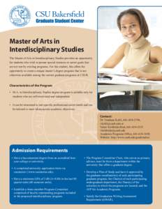 Master of Arts in Interdisciplinary Studies The Master of Arts in Interdisciplinary Studies provides an opportunity for students who wish to pursue special interests or career goals that are not met by existing programs.