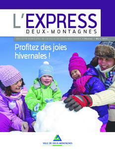 L’EXPRESS DEUX-MONTAGNES B U L L E T I N M U N I C I PA L D E L A V I L L E D E D E U X - M O N TA G N E S • F é v r i e r / M a r s[removed]Profitez des joies