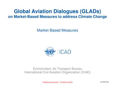 Global Aviation Dialogues (GLADs) on Market-Based Measures to address Climate Change Market-Based Measures  Environment, Air Transport Bureau