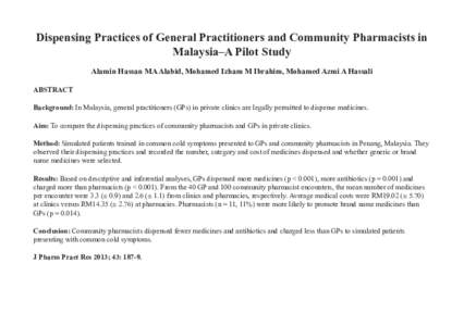 Dispensing Practices of General Practitioners and Community Pharmacists in Malaysia–A Pilot Study Alamin Hassan MA Alabid, Mohamed Izham M Ibrahim, Mohamed Azmi A Hassali ABSTRACT Background: In Malaysia, general pract