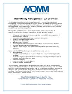 Daily Money Management – An Overview The American Association of Daily Money Managers is a membership organization committed to promoting high standards of client services provided by its members, and to supporting the
