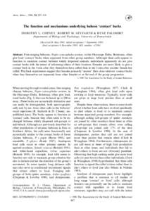 Anim. Behav., 1996, 52, 507–518  The function and mechanisms underlying baboon ‘contact’ barks DOROTHY L. CHENEY, ROBERT M. SEYFARTH & RYNE PALOMBIT Departments of Biology and Psychology, University of Pennsylvania